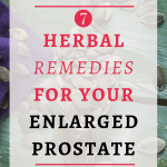 7 Herbal Remedies For Your Enlarged Prostate| When the prostate is enlarged it presses on the urethra, which can create unpleasant symptoms. There are natural alternatives available that can help BPH. Click through to find the cheapest, safest alternatives for your enlarged prostate.#Bestsextips, #Relationshipadvice,#Sexcoach,#ProstateHealth